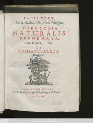 Pauli Voet ... Theologia Naturalis Reformata : Cui subjecta Brevis De Anima Separata Disquisitio