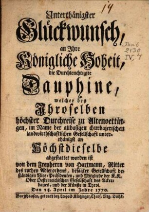Unterthänigster Glückswunsch an Ihre Königliche Hoheit die Dauphine ... bey ihrer Durchreise zu Altenöttingen