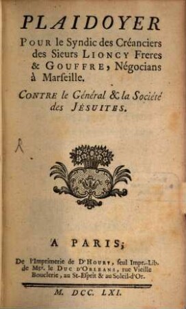 Plaidoyer pour le Syndic des créanciers des sieurs Lioncy ... et Gouffre contre le Géneral et la Société des Jésuités