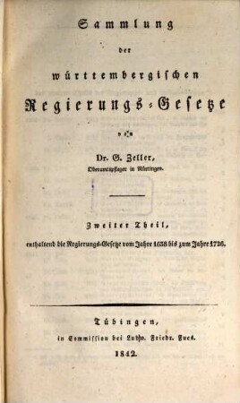 Sammlung der württembergischen Regierungs-Gesetze. 2, Enthaltend den zweiten Theil der Samml. der Regierungs-Gesetze : ... Regierungs-Gesetze vom Jahre 1638 bis zum Jahre 1726