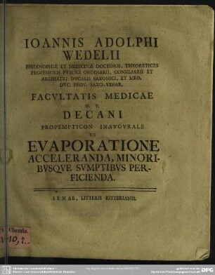 Joannis Adolphi Wedelii Philosophiae Et Medicinae Doctoris ... Facultatis Medicae H. T. Decani Propempticon Inaugurale De Evaporatione Acceleranda, Minoribusque Sumptibus Perficienda