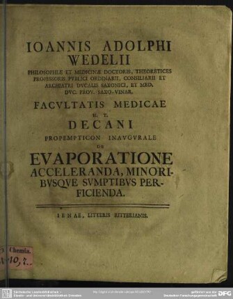 Joannis Adolphi Wedelii Philosophiae Et Medicinae Doctoris ... Facultatis Medicae H. T. Decani Propempticon Inaugurale De Evaporatione Acceleranda, Minoribusque Sumptibus Perficienda
