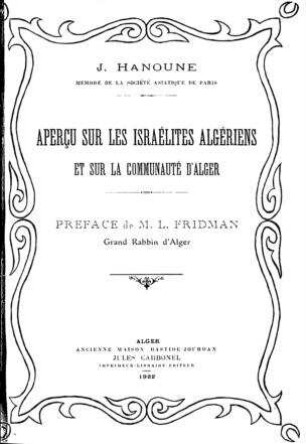 Aperçu sur les Israélites algériens et sur la communauté d'Alger / par J. Hanoune. Pref. de M. L. Fridman