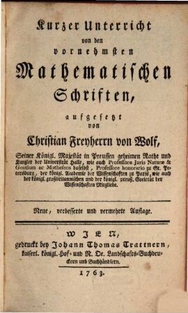Der Anfangsgründe aller Mathematischen Wissenschaften ... Theil, [7]. Kurzer Unterricht von den vornehmsten Mathematischen Schriften : aufgesetzt von Christian Freyherrn von Wolf