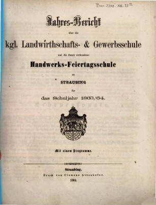 Jahresbericht über die Königliche Landwirthschafts- und Gewerbsschule Erster Classe und die damit verbundene Handwerks-Feiertagsschule. 1863/64