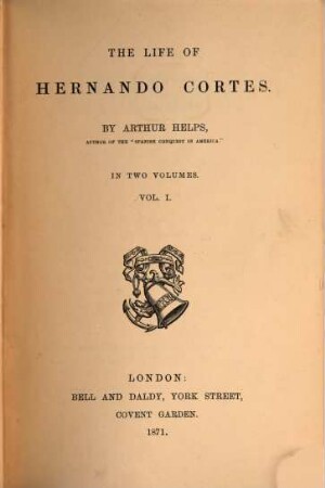 The Life of Hernando Cortes : in 2 volumes, I