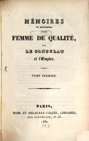 Mémoires et souvenirs d'une femme de qualité, sur le consulat et l'empire. 1
