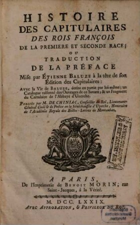 Histoire des Capitulaires des Rois François de la première et seconde race : ou trad. de la préface mise à la tête de son édition des Capitulaires avec la vie de Baluze ...