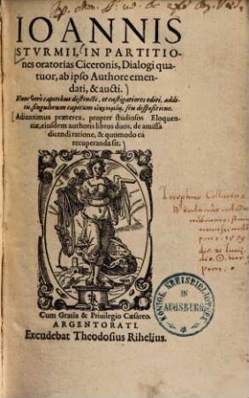 In partitiones oratorias Ciceronis dialogi quatuor : adiunximus praeterea, propter studiosos eloquentiae, eiusdem authoris libros duos, de amissa dicendi ratione, & quomodo ea recuperanda sit
