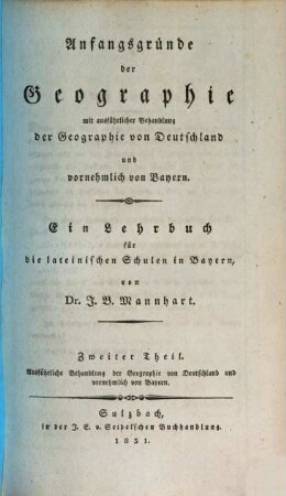 Anfangsgründe der Geographie : mit ausführlicher Behandlung der Geographie von Deutschland und vornehmlich Bayern ; ein Lehrbuch für die lateinischen Schulen in Bayern, 2. Ausführliche Behandlung der Geographie von Deutschland und vornehmlich von Bayern