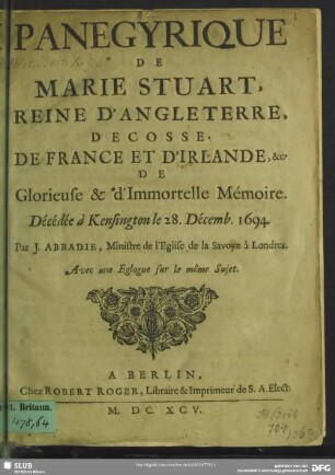 Panegyrique de Marie Stuart, reine d'Angleterre, d'Ecosse, de France et d'Irlande, &c ...