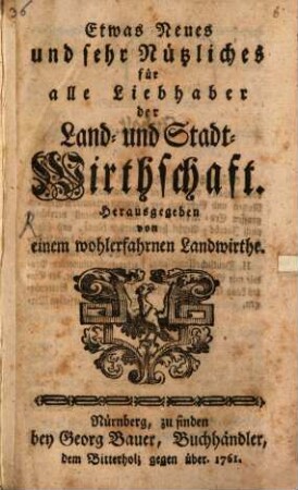 Etwas Neues und sehr Nützliches für alle Liebhaber der Land- und Stadt-Wirthschaft