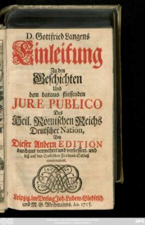 D. Gottfried Langens Einleitung Zu den Geschichten Und dem daraus fliessenden Jure Publico Des Heil. Römischen Reichs Deutscher Nation ...
