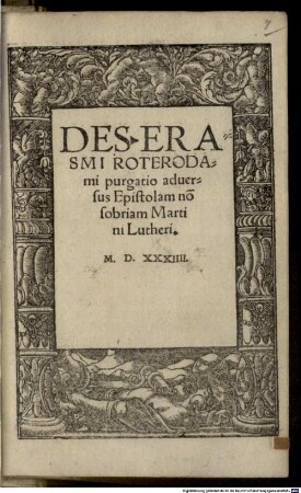 Des. Erasmi Roterodami purgatio aduersus Epistolam no[n] sobriam Martini Lutheri
