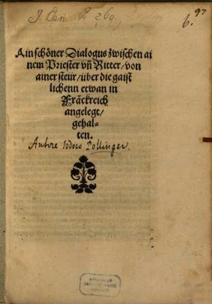 Ain schöner Dialogus zwischen ainem Priester un[d] Ritter, von ainer Steür über die gaistlichenn Etwan in Franckreich angelegt, gehalten