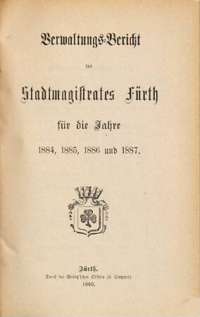 Verwaltungs-Bericht des Stadtmagistrats Fürth : erstattet gem. Art. 90 d. Gemeindeverordnung. 8. 1884/87 (1890)