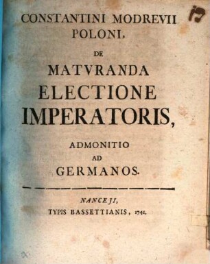 Constantini Modrevii Poloni De Matvranda Electione Imperatoris Admonitio Ad Germanos