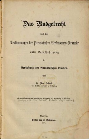 Das Budgetrecht nach den Bestimmungen der Preussischen Verfassungs-Urkunde unter Berücksichtigung der Verfassung des Norddeutschen Bundes