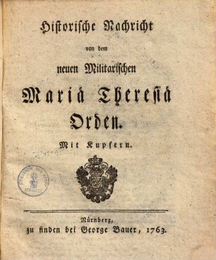 Historische Nachricht von dem neuen Militärischen Mariä Theresiä Orden