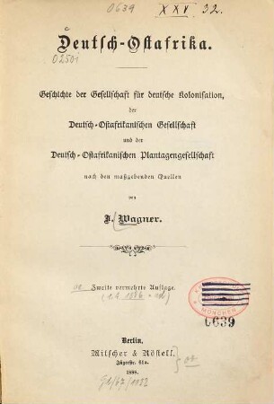 Deutsch-Ostafrika : Geschichte der Gesellschaft für deutsche Kolonisation, der Deutsch-Ostafrikanischen Gesellschaft und der Deutsch-Ostafrikanischen Plantagengesellschaft nach den maßgebenend Quellen