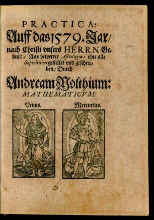 PRACTICA:|| Auff das 1579. Jar/|| nach Christi vnsers HERRN Ge=||burt/ Aus bewerter Astrologia/ ohn alle || Superstition gestellet vnd geschrie=||ben/ Durch || Andream Nolthium:|| MATHEMATICVM:|| ... ||