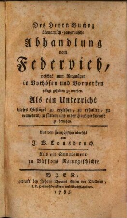 Des Herrn Buchoz ökonomisch-physikalische Abhandlung vom Federvieh, welches zum Vergnügen in Vorhöfen und Vorwerken pflegt gehalten zu werden : Als ein Unterricht dieses Geflügel zu erziehen, zu erhalten, zu vermehren, zu füttern und in der Hauswirthschaft zu benutzen