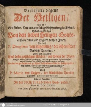 Verbesserte Legend Der Heiligen, Das ist, Eine schöne, klare und anmüthige Beschreibung des Lebens, Leydens und Sterbens Von den lieben Heiligen Gottes, auff alle, und jede Täg des gantzen Jahrs