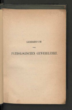 Lehrbuch der pathologischen Gewebelehre zur Einführung in das Studium der pathologische Anatomie