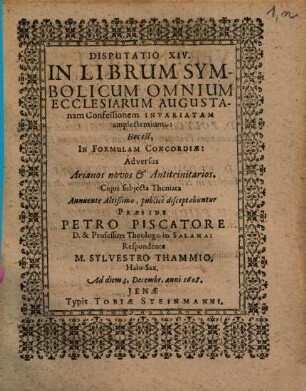 Disputatio XIV. In Librum Symbolicum Omnium Ecclesiarum Augustanam Confessionem Invariatam amplectentium: Hoc est, In Formulam Concordiae: Adversus Arianos novos & Antitrinitarios