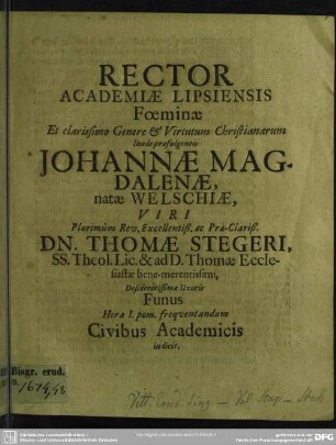 Rector academiae Lipsiensis foeminae ... Johannae Magdalenae, natae Welschiae, viri ... Thomae Stegeri ... uxoris funus ... civibus academicis indicit : [progr. ad funus Joh. Magdal. natae Welschiae, Thom. Stegeri uxoris]