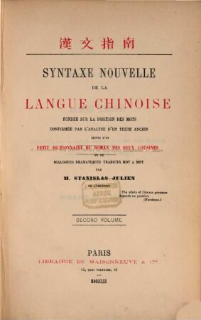 Syntaxe nouvelle de la langue chinoise fondée sur la position des mots, suivie de deux traités sur les particules et les principaux termes de grammaire, d'une table des idiotismes, de fables, de légendes et d'apologues, 2