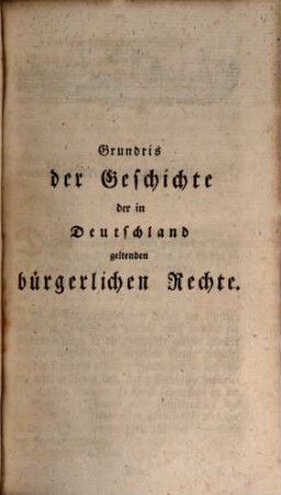Carl Friedrich Walchs ... Grundris der Geschichte der in Deutschland geltenden bürgerlichen Rechte