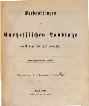Verhandlungen des Kurhessischen Landtags : 2. Kammer. 1861/63,[1] = Nr. 1 - 28 vom 27. Okt. 1862 - 31. Okt. 1863 (1863)