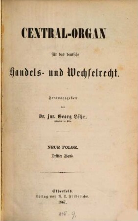 Central-Organ für das deutsche Handels- und Wechselrecht. 3. 1867