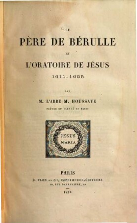 Le Père de Bérulle et l'Oratoire de Jésus 1611 - 1625