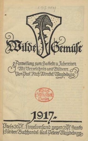 Wilde Gemüse : Anweisung zum Sammeln u. Zubereiten ; mit Verzeichnis und Bildern