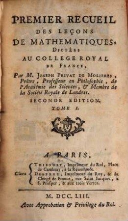 Premier Recueil Des Leçons De Mathematiques : Dictées Au College Royal De France. Tome I.