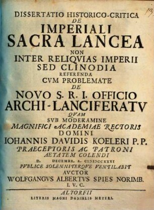 Dissertatio Historico-Critica De Imperiali Sacra Lancea Non Inter Reliqvias Imperii Sed Clinodia Referenda : Cvm Problemate De Novo S. R. I. Officio Archi-Lanciferatv