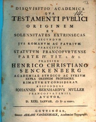 Disqvisitio academica qva testamenti pvblici originem et solennitatates extrinsecas secvndvm jvs romanvm ac patrivm, praecipve statvtvm Francofvrtense