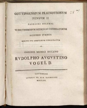 Gottingensivm Praenotionvm Pensvm II : Panegyri Solemni Vi Doctissimorvm Medicinae Candidatorvm Honores Svmmos Merito Svo Adeptorvm Consecratvm