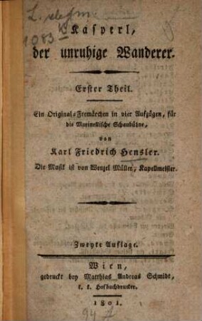 Kasperl, der unruhige Wanderer : Ein Original-Feemärchen in vier Aufzügen, für die Marinellische Schaubühne. 1. (1801). - 88 S.