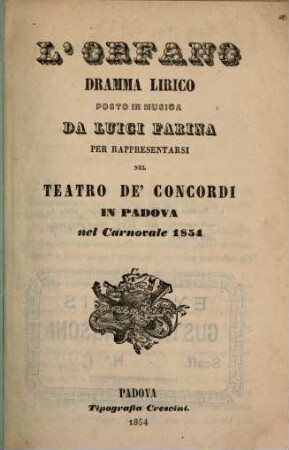 L' orfano : dramma lirico ; per rappresentarsi nel Teatro de' Concordi in Padova nel carnovale 1854