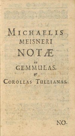 Michaelis Meisneri Notæ in Gemmulas & Corollas Tullianas.