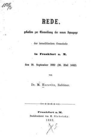 Rede, gehalten zur Einweihung der neuen Synagoge der israelitischen Gemeinde in Frankfurt a. M. den 10. September 1882 (26. Elul 5642) / von M. Horovitz