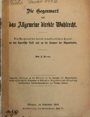 Die Gegenwart und das Allgemeine Direkte Wahlrecht : Ein Mahrruf der socialdemokratischen Partei an das bayerische Volk und an die Kammer der Abgeordneten