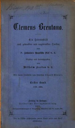 Clemens Brentano : ein Lebensbild nach gedruckten und ungedruckten Quellen. 1, 1778 - 1814