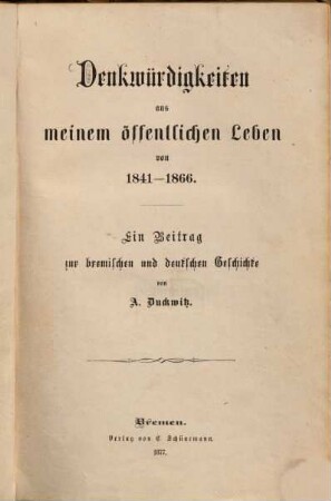 Denkwürdigkeiten aus meinem öffentlichen Leben von 1841 - 1866 : ein Beitrag zur bremischen und deutschen Geschichte