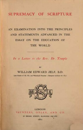 Supremacy of scripture : An examination into the principles and statements advanced in the essay on the education of the world. In a letter to the Rev. Dr. Temple