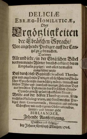 Deliciæ Ebræo- Homileticæ, Oder Ergötzlichkeiten der Ebräischen Sprache/ ... Zehende Ausfertigung.