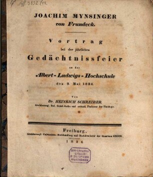 Joachim Mynsinger von Frundeck : Vortrag bei der jährlichen Gedächtnissfeier der Albert-Ludwigs-Hochschule den 9. Mai 1834